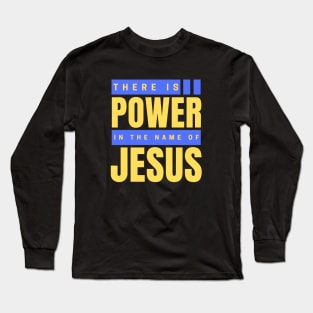 There Is Power In The Name Of Jesus | Christian Long Sleeve T-Shirt